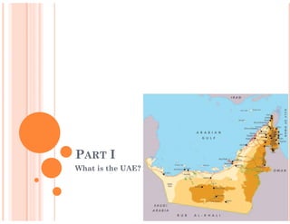 PART I
What is the UAE?
 