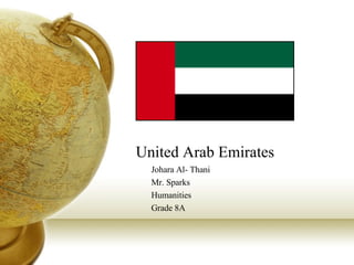 United Arab Emirates Johara Al- Thani Mr. Sparks Humanities Grade 8A 
