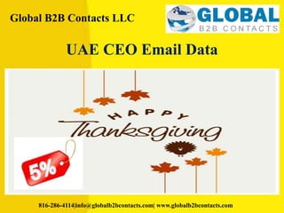 Global B2B Contacts LLC
816-286-4114|info@globalb2bcontacts.com| www.globalb2bcontacts.com
UAE CEO Email Data
 
