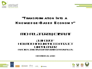 “ Transformation Into a  Knowledge-Based Economy” Michael Andrew, Etisalat Author of  How to Think Like a CEO and Act Like a Leader Practical Insights for Performance and Results December 20, 2010 