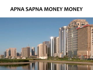 APNA SAPNA MONEY MONEY
 