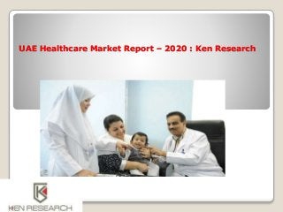 UAE Healthcare Market Report – 2020 : Ken Research
 
