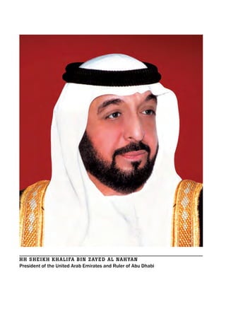 HH SHEikH kHALiFA BiN ZAYED AL NAHYAN
President of the United Arab Emirates and Ruler of Abu Dhabi
 