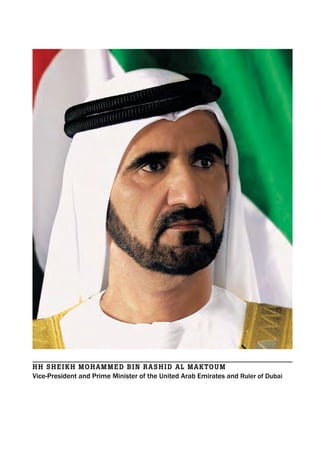 HH SHEikH MoHaMMEd bin RaSHid al MaktouM
Vice-President and Prime Minister of the United Arab Emirates and Ruler of Dubai
 