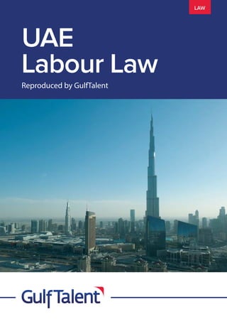 UAE
Labour Law
Reproduced by GulfTalent
LAW
 