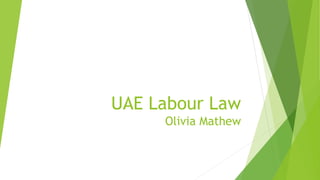 UAE Labour Law
Olivia Mathew
 