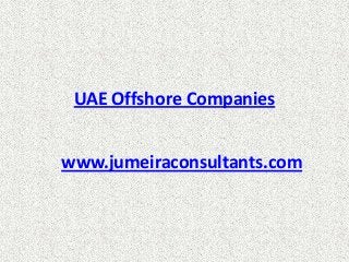 UAE Offshore Companies


www.jumeiraconsultants.com
 