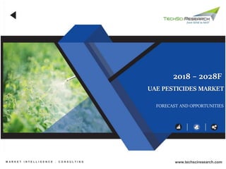 UAE PESTICIDES MARKET
FORECAST AND OPPORTUNITIES
2018 – 2028F
M A R K E T I N T E L L I G E N C E . C O N S U L T I N G www.techsciresearch.com
 