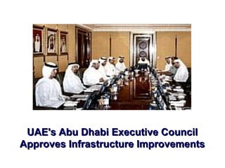 UAE's Abu Dhabi Executive CouncilUAE's Abu Dhabi Executive Council
Approves Infrastructure ImprovementsApproves Infrastructure Improvements
 