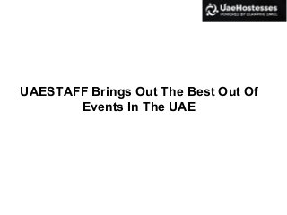 UAESTAFF Brings Out The Best Out Of
Events In The UAE
 