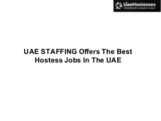 UAE STAFFING Offers The Best
Hostess Jobs In The UAE
 
