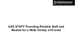 UAE STAFF Providing Reliable Staff and
Models for a Wide Variety of Events
 