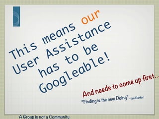 And needs to come up first…
A Group is not a Community
“Finding is the new Doing” –Ian Barker
 