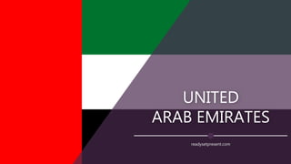 UNITED
ARAB EMIRATES
readysetpresent.com
 