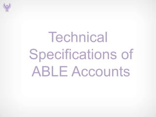 Technical
Specifications of
ABLE Accounts
 