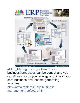 #ERP_Management_Software, your
business#processes can be control and you
can #freely focus your energy and time in your
core business and income generating
activities.
http://www.realerp.in/erp-business-
management-software.html
 