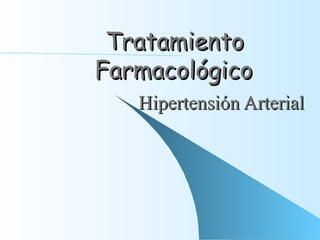 Tratamiento Farmacológico Hipertensi ó n Arterial 