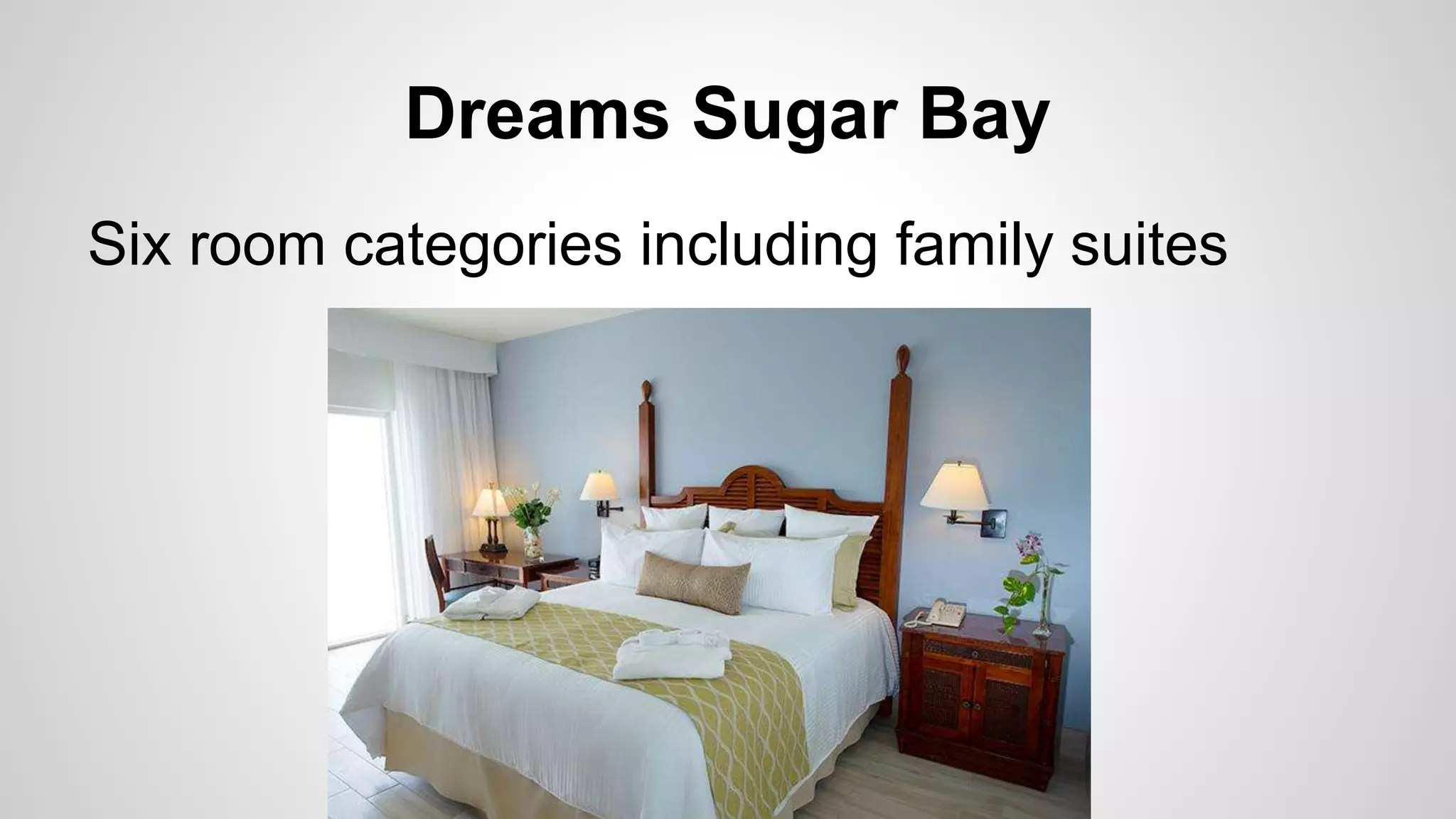 Dreams Sugar Bay 
Six room categories including family suites 
