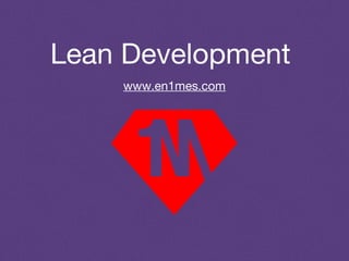 Lean Development
www.en1mes.com

 
