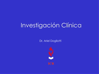 Investigación Clínica Dr. Ariel Dogliotti   ICR 