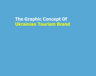 The Graphic Concept Of
Ukrainian Tourism Brand

 