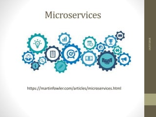 Microservices
14/07/2018
https://martinfowler.com/articles/microservices.html
 