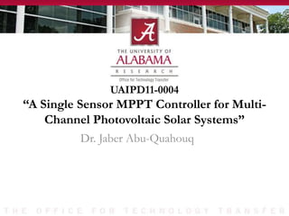 UAIPD11-0004
“A Single Sensor MPPT Controller for Multi-
Channel Photovoltaic Solar Systems”
Dr. Jaber Abu-Quahouq
 