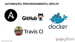 brunorocha.org
AUTOMAÇÃO, PROVISIONAMENTO, DEPLOY
 