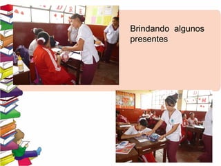 Brindando algunos
presentes