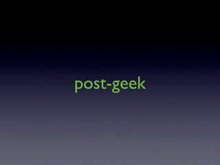 It's Hard Out There For A Geek