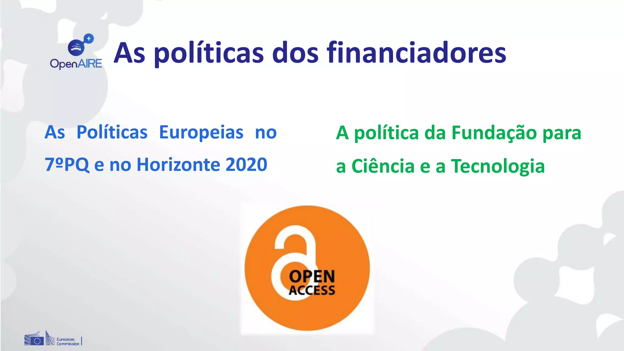 As políticas dos financiadores
As Políticas Europeias no
7ºPQ e no Horizonte 2020
A política da Fundação para
a Ciência e a Tecnologia
 