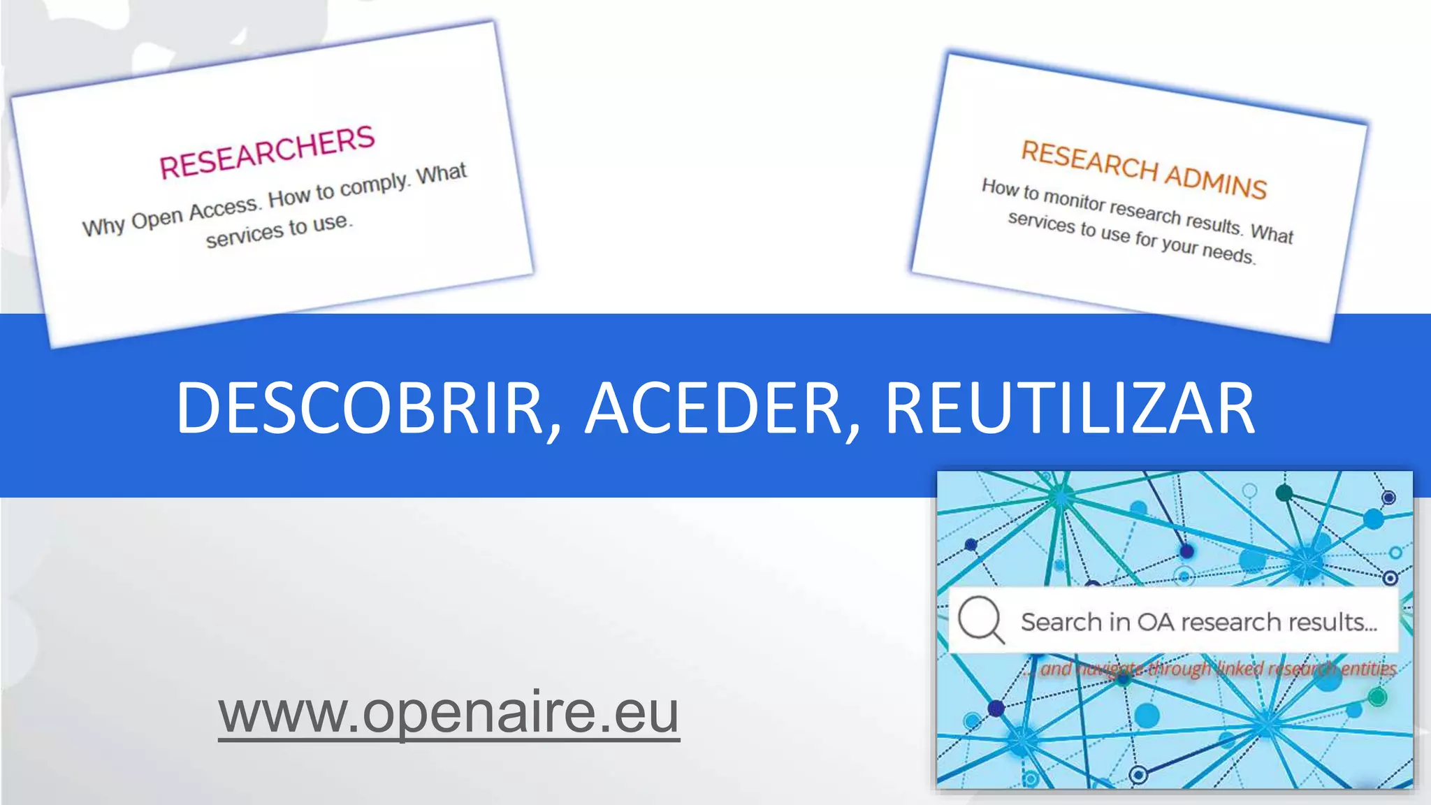 DESCOBRIR, ACEDER, REUTILIZAR
www.openaire.eu
 