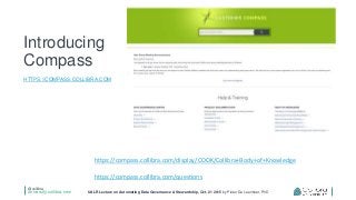 @collibra
university.collibra.com UALR Lecture on Automating Data Governance & Stewardship, Oct. 21 2015 by Pieter De Leenheer, PhD
Introducing
Compass
HTTPS://COMPASS.COLLIBRA.COM
https://compass.collibra.com/display/COOK/Collibra+Body+of+Knowledge
https://compass.collibra.com/questions
 
