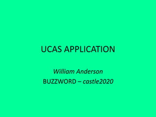UCAS APPLICATION
William Anderson
BUZZWORD – castle2020
 