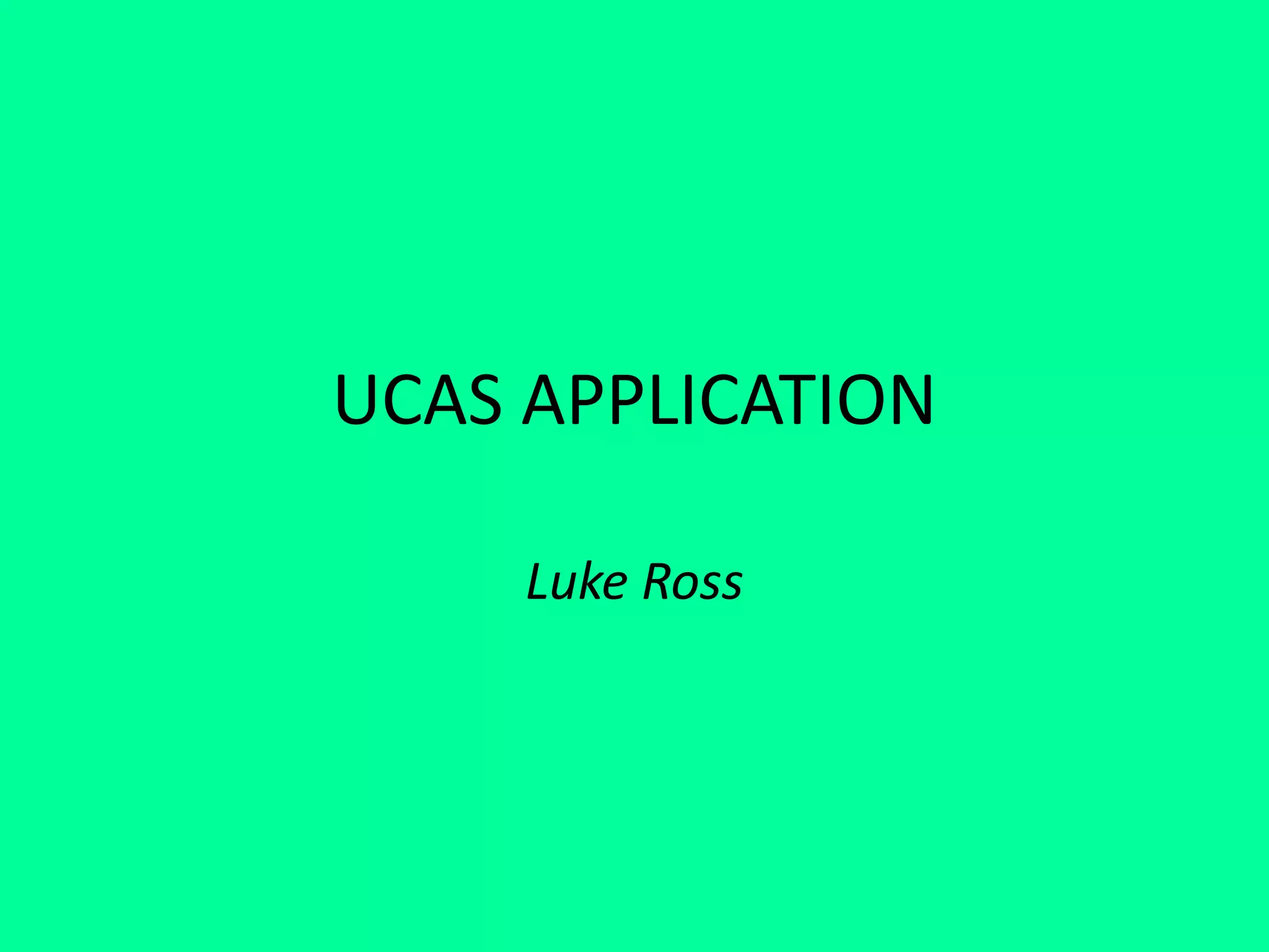 UCAS APPLICATION
Luke Ross
 