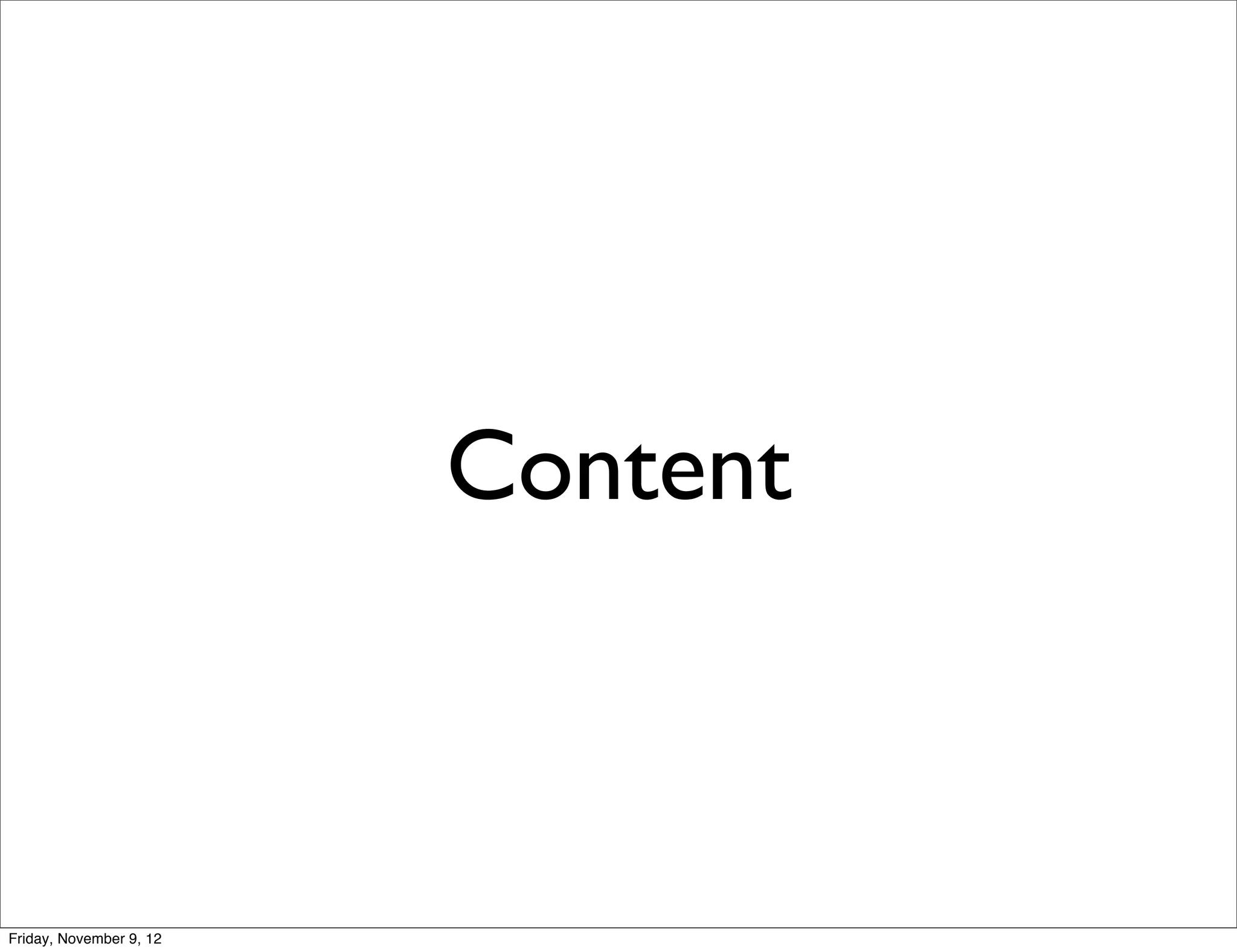 Content



Friday, November 9, 12
 