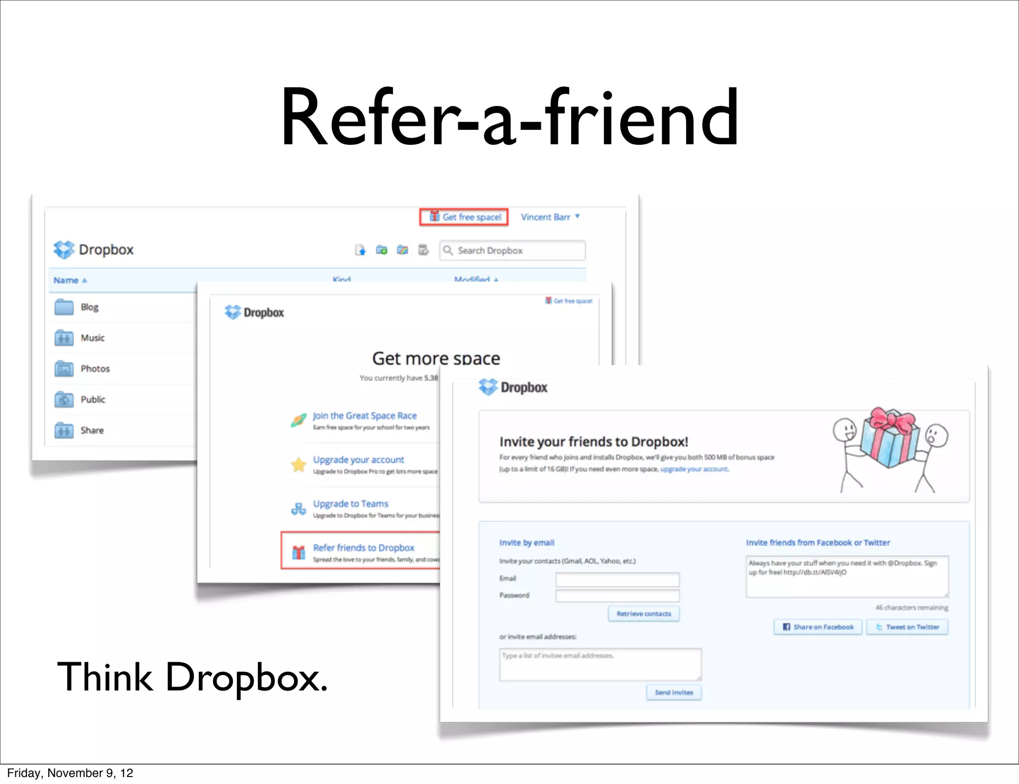 Refer-a-friend




        Think Dropbox.

Friday, November 9, 12
 