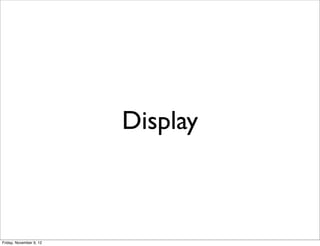 Display



Friday, November 9, 12
 