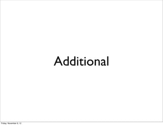 Additional



Friday, November 9, 12
 