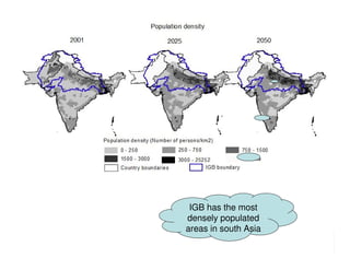 2025-2050




 IGB has the most
densely populated
areas in south Asia
 