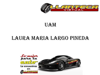 UAM

LAURA MARIA LARGO PINEDA
 