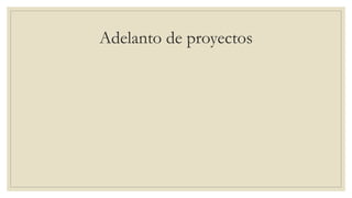 Adelanto de proyectos
 