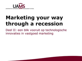 Marketing your way through a recession Deel II: een blik vooruit op technologische innovaties in vastgoed marketing 