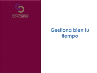 Gestiona bien tu
tiempo
 