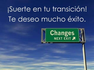 ¡Suerte en tu transición!
Te deseo mucho éxito.
 