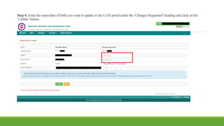 Step 4: Enter the name/date of birth you want to update in the UAN portal under the ‘Changes Requested’heading and click on the
‘Update’button.
 