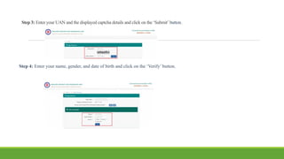 Step 3: Enter your UAN and the displayed captcha details and click on the ‘Submit’ button.
Step 4: Enter your name, gender, and date of birth and click on the ‘Verify’ button.
 