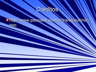 Créditos  http://www.psicosite.com.br/tra/ali/bulimia.htm 