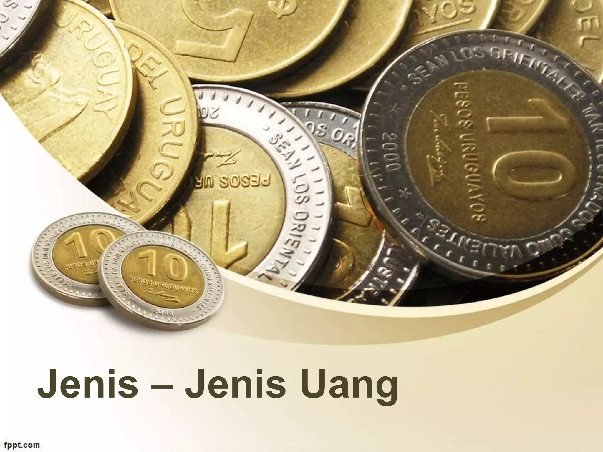 Jenis – Jenis Uang
 
