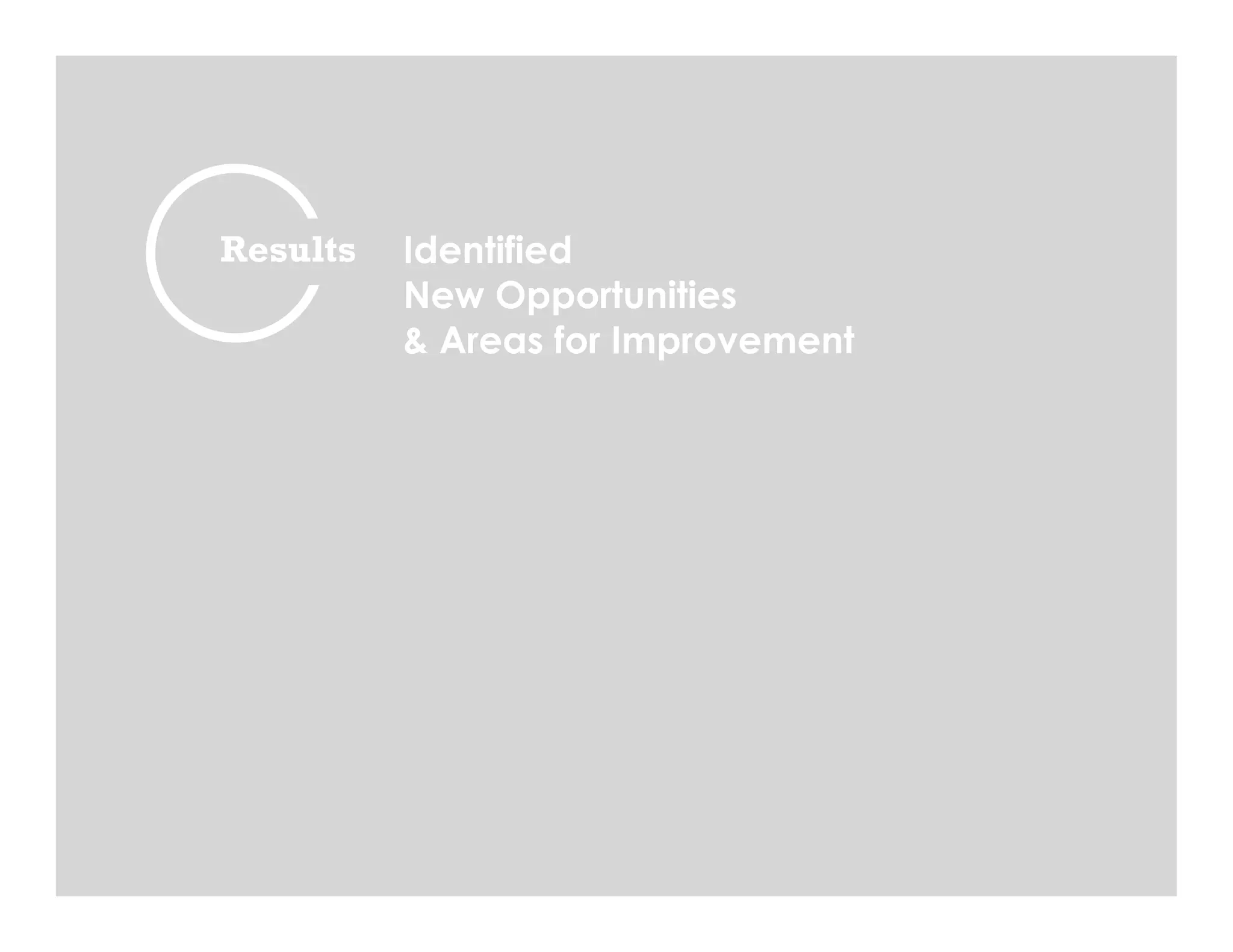 Richard Verne / 312.543.2375 / UnlikeAnyOtherWriter@gmail.com © 2014 uaoWriter LLC
Results Identified
New Opportunities
& Areas for Improvement
 